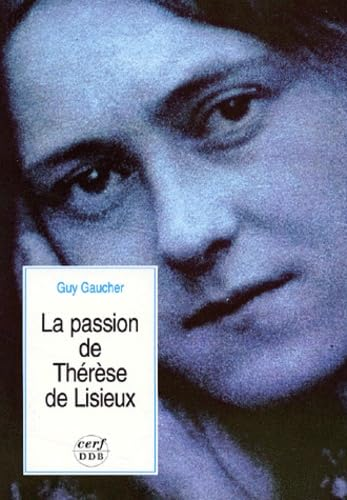 La passion de Th&eacute;r&egrave;se de Lisieux