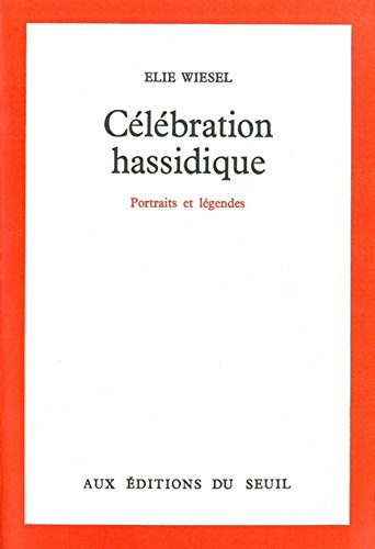 C&eacute;l&eacute;bration hassidique : Portraits et l&eacute;gendes