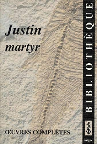 Justin martyr, Oeuvres compl&egrave;tes