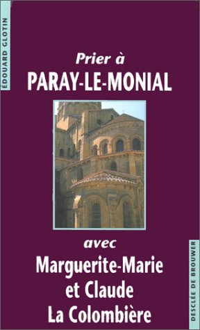 Prier &agrave; Paray-le-Monial avec Marguerite-Marie et Claude La Colombi&egrave;re