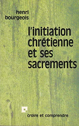 L'Initiation chr&eacute;tienne et ses sacrements