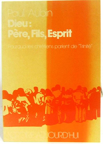 Dieu : P&egrave;re, fils, Esprit : Pourquoi les chr&eacute;tiens parlent de 