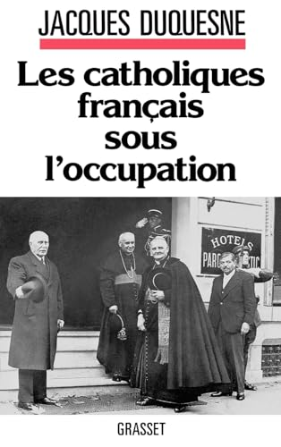 Les Catholiques fran&ccedil;ais sous l'Occupation