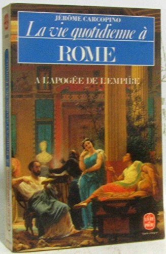 La Vie quotidienne &agrave; Rome &agrave; l'apog&eacute;e de l'Empire