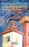 Catherine de Sienne ou La travers&eacute;e des apparences