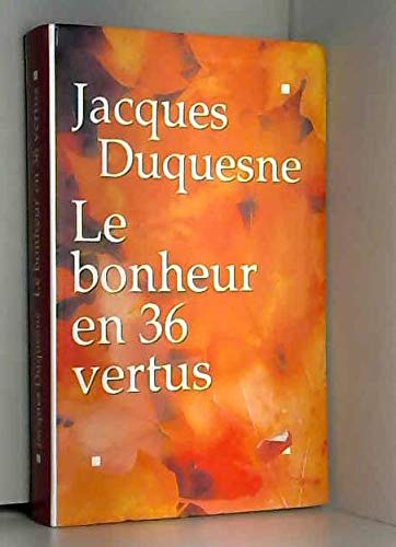 Le bonheur en 36 vertus
