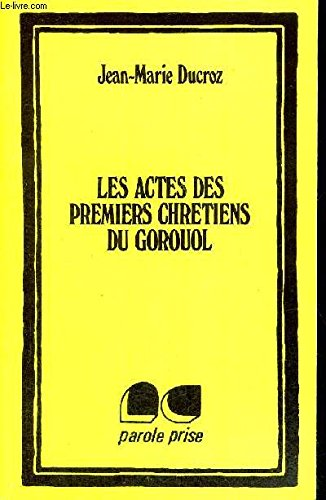 Les Actes des premiers chr&eacute;tiens du Gorouol