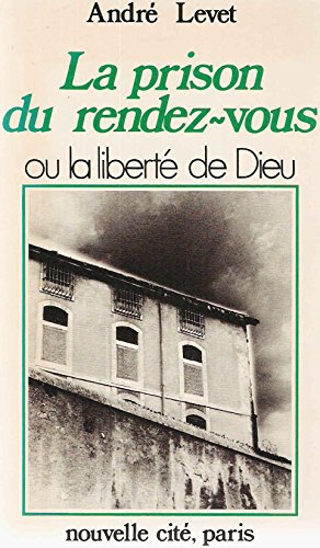 La Prison du rendez-vous ou la Libert&eacute; de Dieu