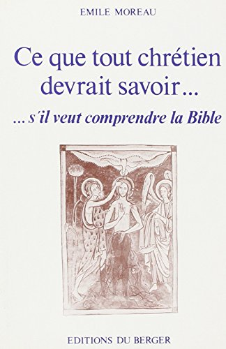 Ce que tout chr&eacute;tien devrait savoir s'il veut comprendre la Bible