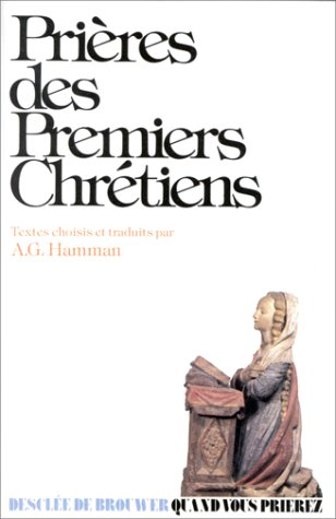 Pri&egrave;res des premiers chr&eacute;tiens