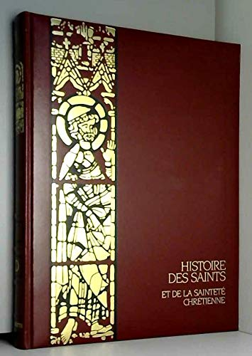 Histoire des saints et de la saintet&eacute; chr&eacute;tienne