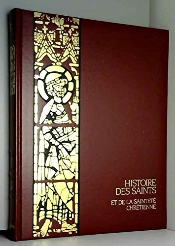 Histoire des saints et de la saintet&eacute; chr&eacute;tienne