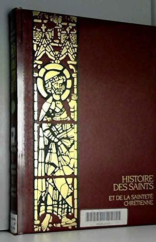Histoire des saints et de la saintet&eacute; chr&eacute;tienne