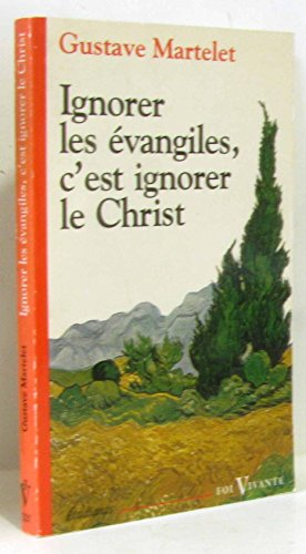 Ignorer les &eacute;vangiles, c'est ignorer le Christ