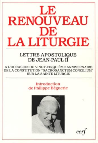 Le Renouveau de la Liturgie : Lettre apostolique de Jean-Paul II &agrave; l'occasion du vingt-cinqui&egrave;me anniversaire de la constitution 