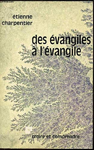 Des Evangiles &agrave; l'Evangile