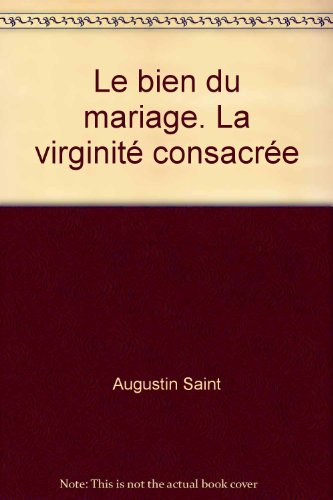 Le Bien du mariage - La virginit&eacute; consacr&eacute;e