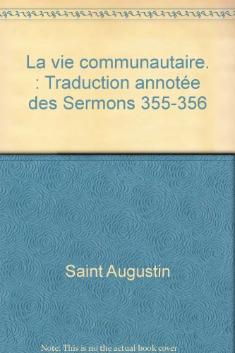 La Vie communautaire : traduction annot&eacute;e des Sermons 355-356