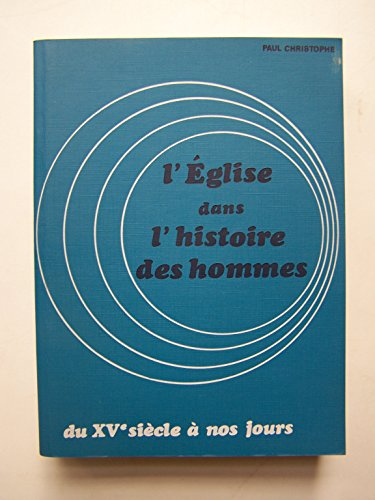 L'Eglise dans l'histoire des hommes. 2 - Du XV&egrave; si&egrave;cle &agrave; nos jours