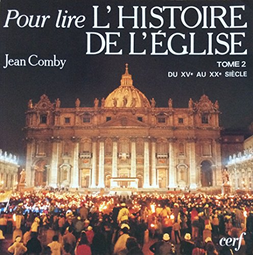 Pour lire l'histoire de l'Eglise. 2 - Du XV&egrave; au XX&egrave; si&egrave;cle