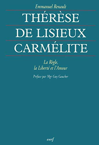Th&eacute;r&egrave;se de Lisieux carm&eacute;lite : La r&egrave;gle, la libert&eacute; et l'amour