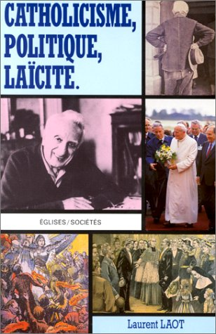 Catholicisme, politique, la&iuml;cit&eacute;
