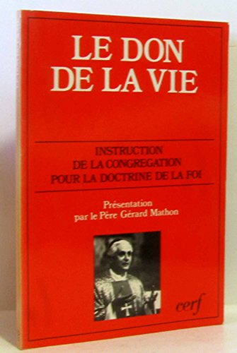 Le Don de la vie: le respect de la vie humaine naissante et la dignit&eacute; de la procr&eacute;ation: r&eacute;ponses &agrave; quelques questions d'actualit&eacute;: instructions du 22 f&eacute;vrier 1987