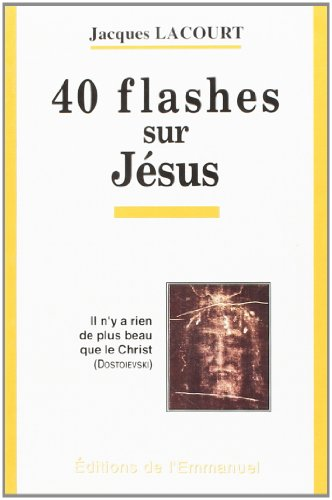 Quarante flashes sur J&eacute;sus