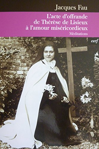 L' acte d'offrande de Th&eacute;r&egrave;se de Lisieux &agrave; l'amour mis&eacute;ricordieux