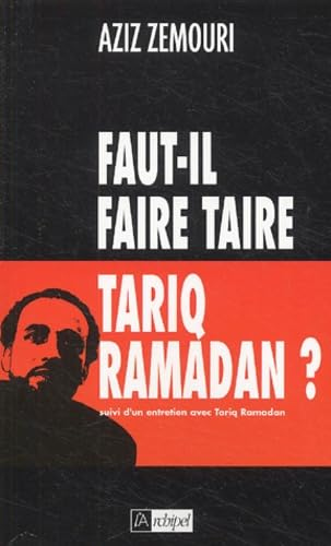 Faut-il faire taire Tarik Ramadan? ; suivi d'un Entretien avec Tariq Ramadan