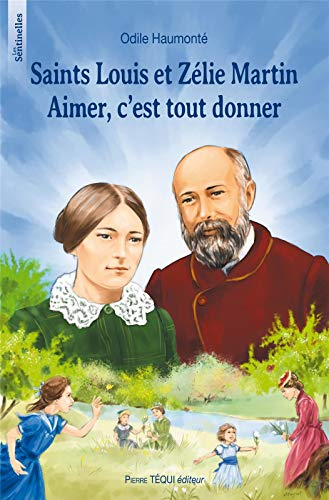 Saints Louis et Z&eacute;lie Martin. Aimer, c'est tout donner.
