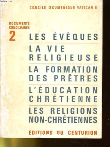 Concile oecum&eacute;nique Vatican II. Documents conciliaires. 2 - Les &eacute;v&ecirc;ques, la vie religieuse, la formation des pr&ecirc;tres, l'&eacute;ducation chr&eacute;tienne, les religions non-chr&eacute;tiennes