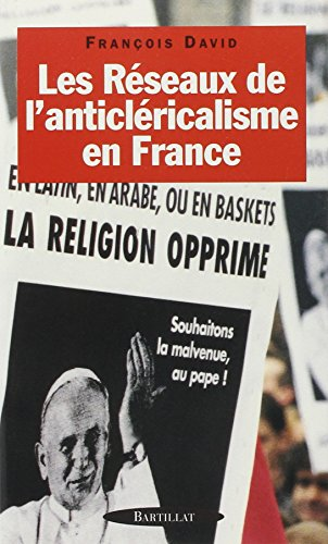 Les r&eacute;seaux de l'anticlericalisme en France
