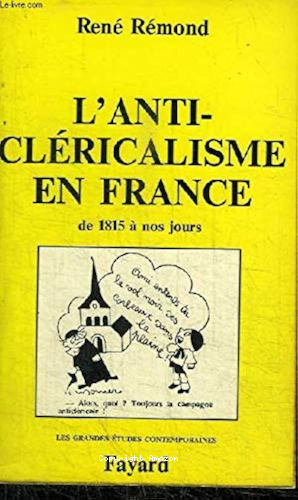 L'anticl&eacute;ricalisme en France de 1815 &agrave; nos jours