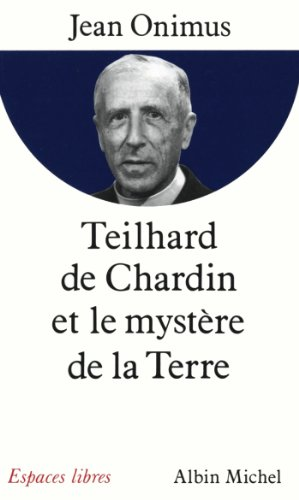 Teilhard de Chardin et le myst&egrave;re de la Terre