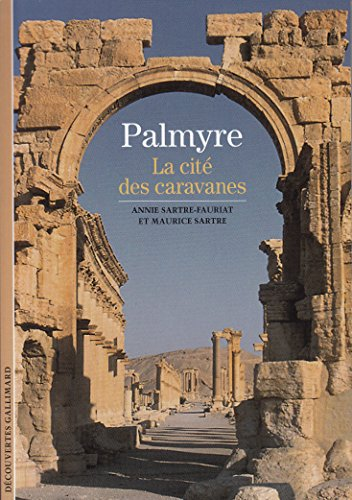 Palmyre. La cit&eacute; des caravanes