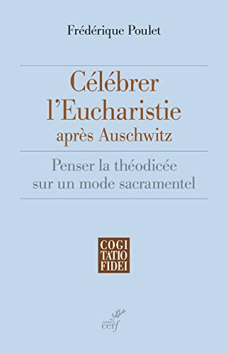 C&eacute;l&eacute;brer l'Eucharistie apr&egrave;s Auschwitz
