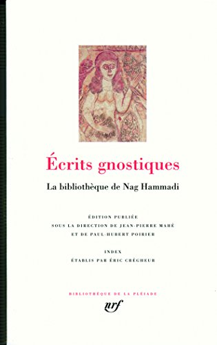 Ecrits gnostiques : La biblioth&egrave;que de Nag Hammadi