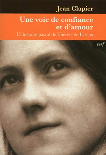 Une voie de confiance et d'amour : L'itin&eacute;raire pascal de Th&eacute;r&egrave;se de Lisieux