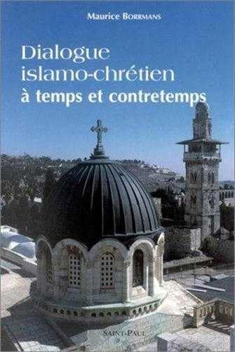 Dialogue islamo-chr&eacute;tien &agrave; temps et contretemps