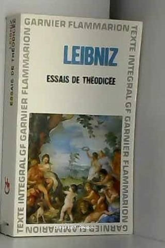 Essais de Th&eacute;odic&eacute;e sur la bont&eacute; de Dieu, la libert&eacute; de l'homme et l'origine du mal