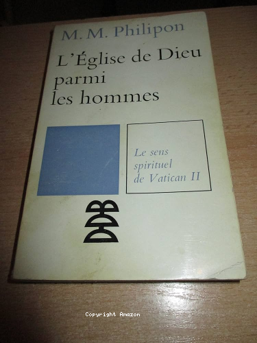 L'Eglise de Dieu parmi les hommes : Le sens spirituel de Vatican II