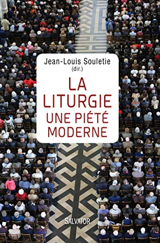 La liturgie, une pi&eacute;t&eacute; moderne