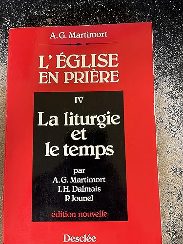 L'Eglise en pri&egrave;re : introduction &agrave; la liturgie. 4 - La Liturgie et le temps