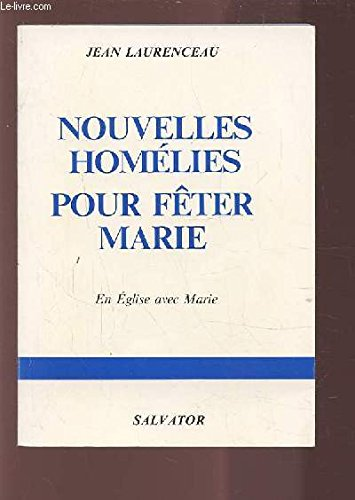 Nouvelles hom&eacute;lies pour f&ecirc;ter Marie : Vingt-cinq hom&eacute;lies pour parler de la Vierge Marie au cours de l'ann&eacute;e liturgique