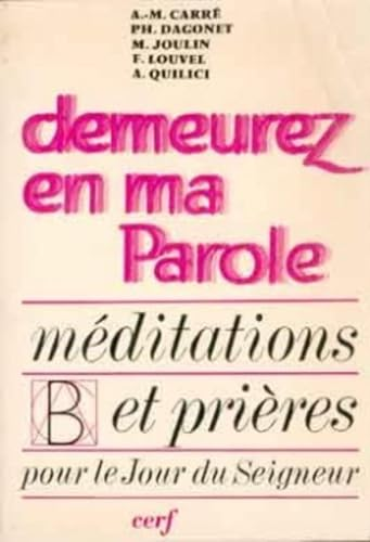 Demeurez en ma parole : M&eacute;ditations et pri&egrave;res pour le jour du Seigneur : Ann&eacute;e B