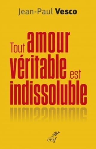 Tout amour v&eacute;ritable est indissoluble
