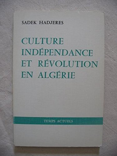 Culture, ind&eacute;pendance et r&eacute;volution en Alg&eacute;rie, 1880-1980