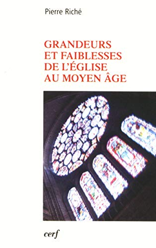 Grandeurs et faiblesses de l'Eglise au Moyen-&acirc;ge