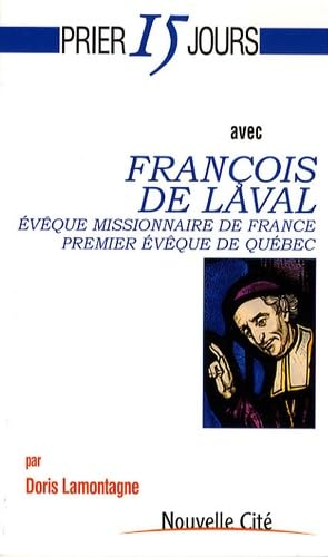 Prier 15 jours avec Fran&ccedil;ois de Laval